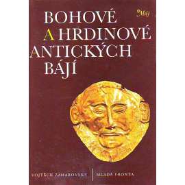 Bohové a hrdinové antických bájí [antická mytologie řecká a římská, řecké a římské báje, mýty starověku, antické, antika]